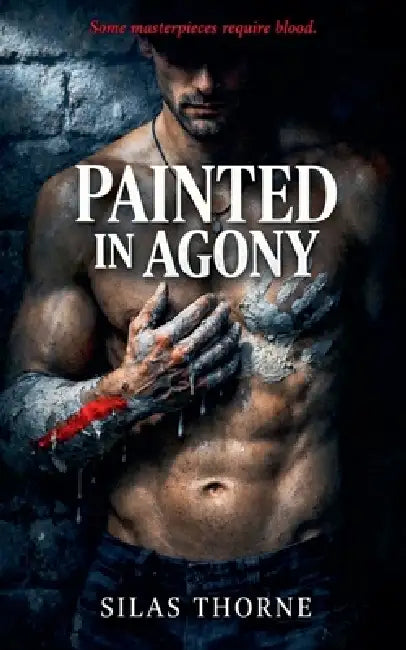 Painted in Agony by Silas Thorne