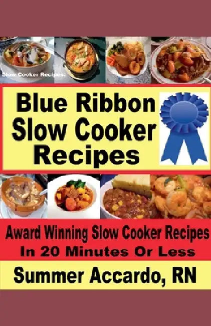 Blue Ribbon Slow Cooker Recipes by Summer Accardo
