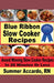 Blue Ribbon Slow Cooker Recipes by Summer Accardo