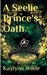 A Seelie Prince's Oath by Kaylynn Wilde