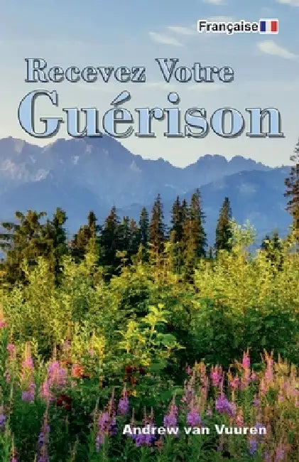 Recevez Votre Guérison by Andrew Van Vuuren