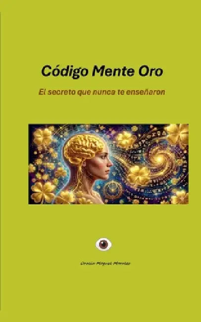 Còdigo Mente Oro by Oralia Moguel Morales