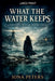 What the Water Keeps A Haunting from the Water's Edge by Iona Peters