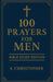 100 Prayers for Men: Bible Study Edition by S. Christopher