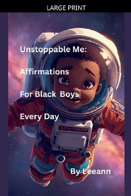 Unstoppable Me: Affirmations For Black Boys Every Day by Leeann