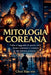 Mitologia Coreana (Ilustrato): Fiabe e leggende di spiriti, eroi, donne sciamane e creature del folklore coreano by Choi Hae-Rin
