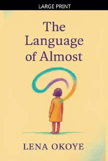 The Language of Almost by Lena Okoye