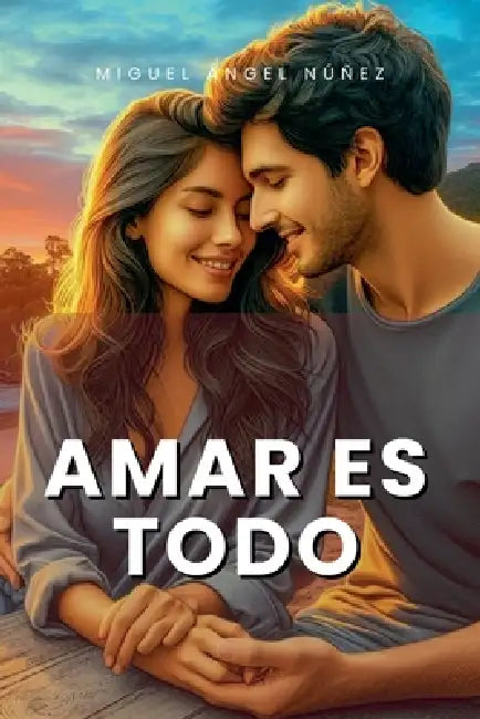 Amar es todo by Miguel Ángel Núñez
