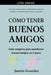 Cómo tener buenos amigos: Guía completa para manifestar buenos amigos en 5 pasos. by Jazmin Gonzalez