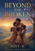Beyond The Broken by Josy K