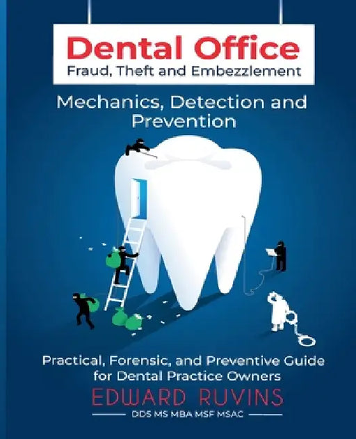 Dental Office Fraud, Theft, and Embezzlement by Edward Ruvins