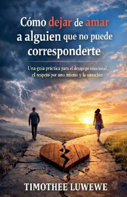 Cómo dejar de amar a alguien que no puede corresponderte by Timothée Luwewe