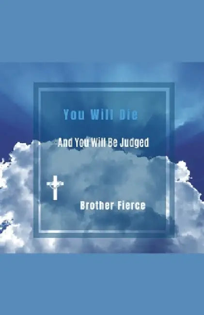 You Will Die. And You Will Be Judged by Brother Fierce