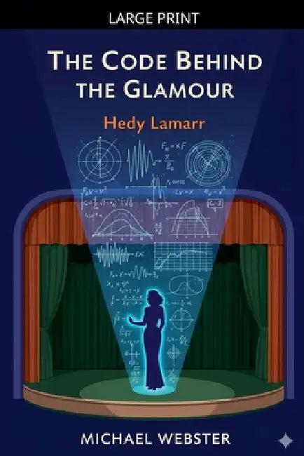 The Code Behind the Glamour: Hedy Lamarr by Michael Webster