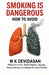 Smoking is Dangerous: How to Avoid by M. K. Devidasan