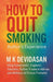 How to Quit Smoking: Nicotine Creates Dependency-Not Satisfaction by M. K. Devidasan