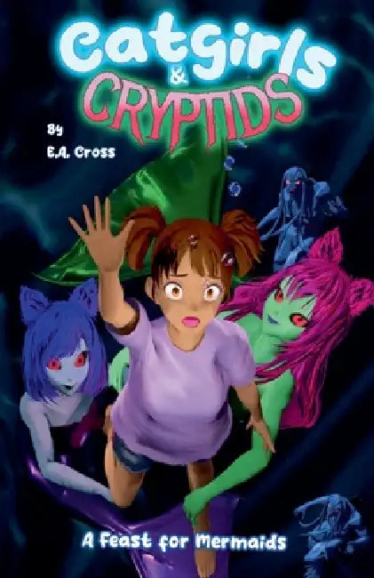 Catgirls and Cryptids Book 2: A Feast For Mermaids by E. a. Cross