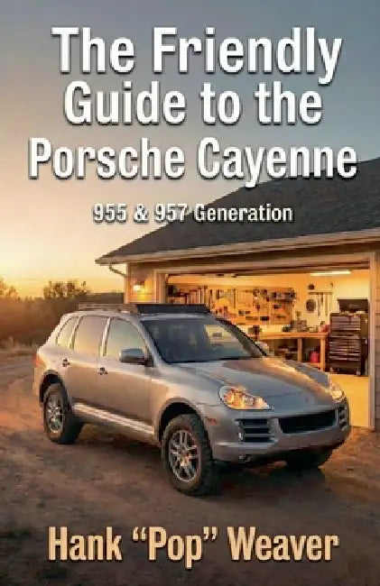 The Friendly Guide to the Porsche Cayenne: 955 & 957 Generation by Hank Pop Weaver