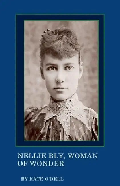 Nellie Bly, Woman of Wonder by Kate O'Dell