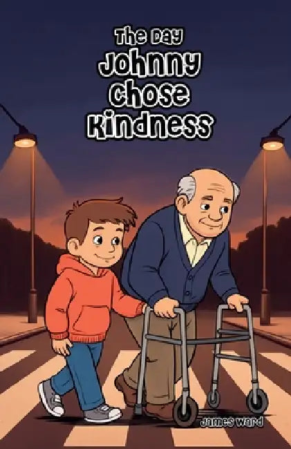 The Day Johnny Chose Kindness by James Ward