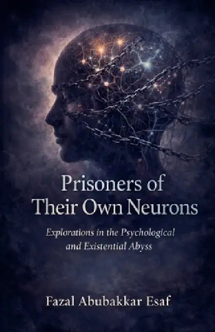Prisoners of Their Own Neurons by Fazal Abubakkar Esaf