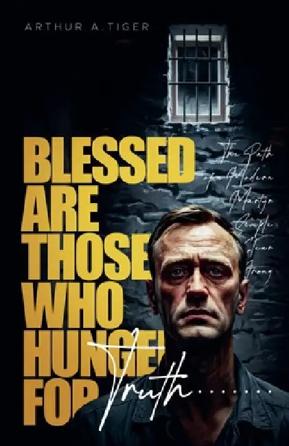 Blessed Are Those Who Hunger for Truth by Arthur A. Tiger