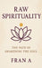 Raw Spirituality by Fran A