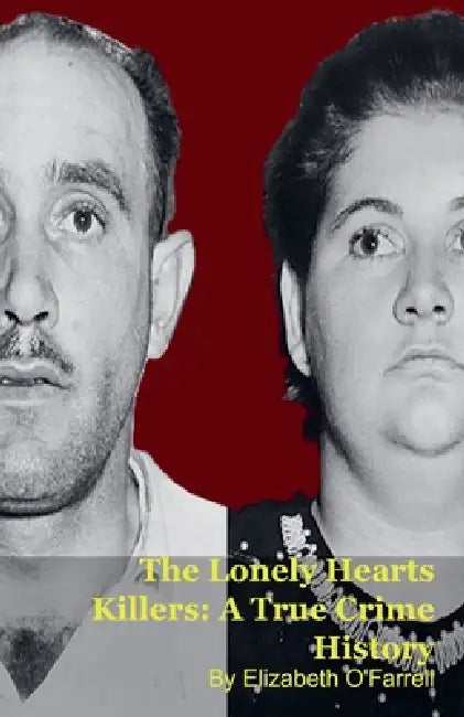 The Lonely Hearts Killers: A True Crime History by Elizabeth O'Farrell