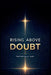 Rising Above Doubt by Faithfully Kay