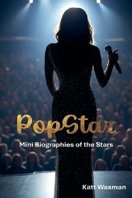 PopStar: Mini Biographies of the Stars by Katt Waxman