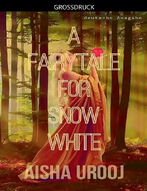 A Fairytale for Snow White: Deutsche Ausgabe by Aisha Urooj
