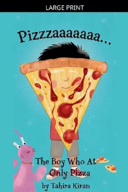 Pizzzzaaaaa... The Boy Who Ate Only Pizza by Tahira Kiran