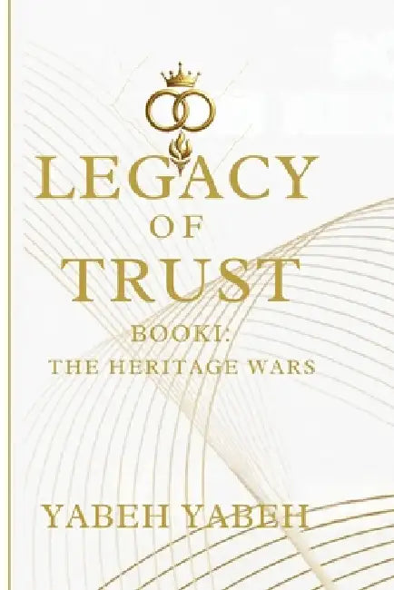 The Legacy of Trust Book 1 The Heritage Wars by Yabeh Yabeh