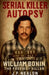 Serial Killer Autopsy: William Bonin - The Freeway Killer by J. F. Nealon