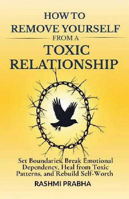 How To Remove Yourself From A Toxic Relationship by Rashmi Prabha
