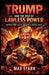 Trump and the Rise of Lawless Power America First, and the Collapse of Global Rules. by Max Stark