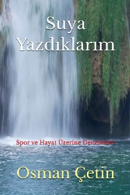 Suya Yazdıklarım by Osman Çetin