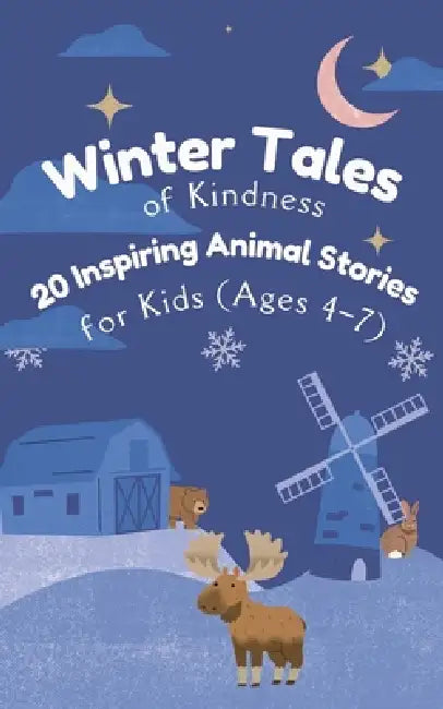 Winter Tales of Kindness: 20 Inspiring Animal Stories for Kids (Ages 4-7) by Shirley Haven Books