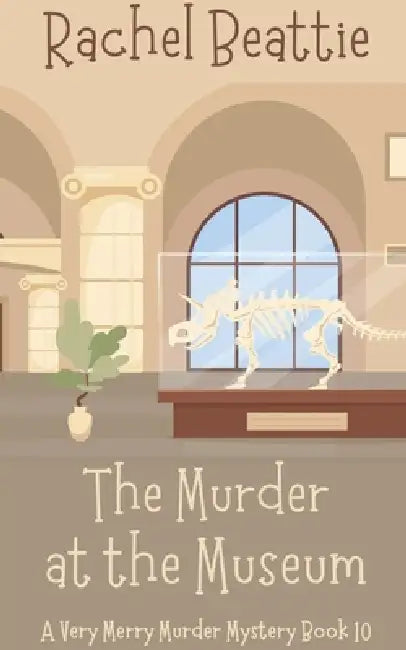 The Murder at the Museum by Rachel Beattie