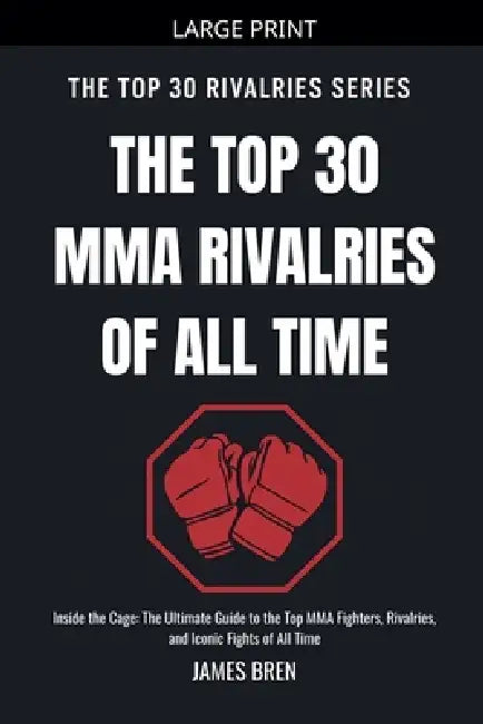 The Top 30 MMA Rivalries of all Time by James Bren
