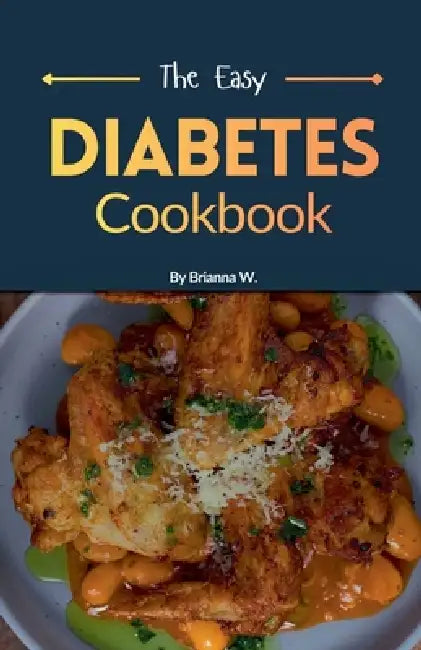 The Easy Diabetes Cookbook by Brianna W