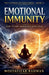 Emotional Immunity: How to Stay Steady When Life Gets Loud by Mostafizar Rahman