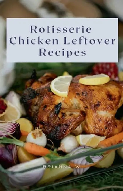 Rotisserie Chicken Leftover Recipes by Brianna W