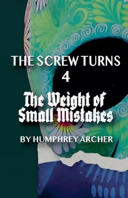 The Weight of Small Mistakes by Humphrey Archer