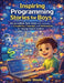 Inspiring Programming Stories for Boys: 10 Incredible Tech Tales with Lessons in Creativity, Courage, and Innovation for Young Future Coders by Liam Steele