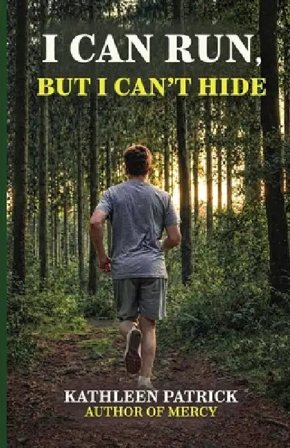 I Can Run, But I Can't Hide by Kathleen Patrick