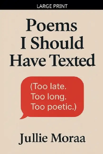 Poems I Should Have Texted by Jullie Moraa
