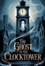 The Ghost in the Clocktower by Lila Hawthorne