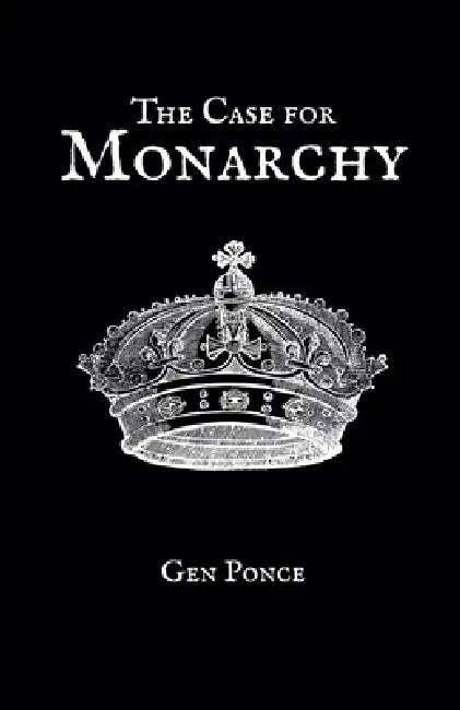 The Case for Monarchy by Gen Ponce