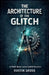 The Architecture of the Glitch: A Field Guide to the AuDHD Gauntlet by Dustin Gross